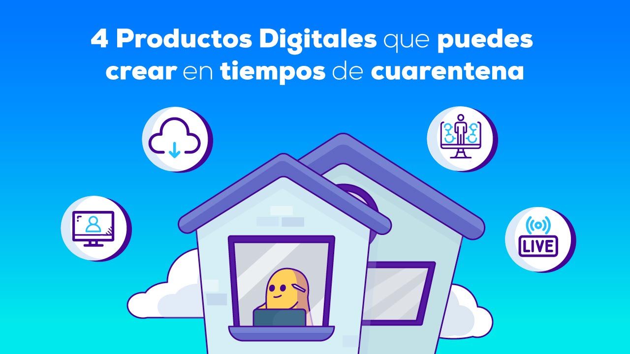 4 Productos Digitales que puedes crear en tiempos de cuarentena
